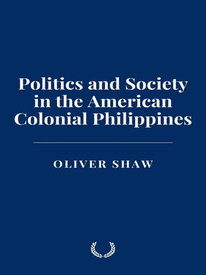 cover image of Politics and Society in the American Colonial Philippines